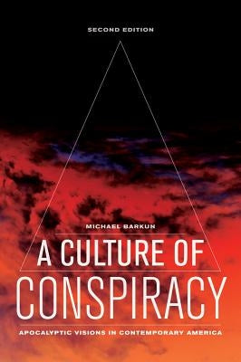A Culture of Conspiracy: Apocalyptic Visions in Contemporary Americavolume 15 by Barkun, Michael