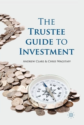The Trustee Guide to Investment by Clare, A.