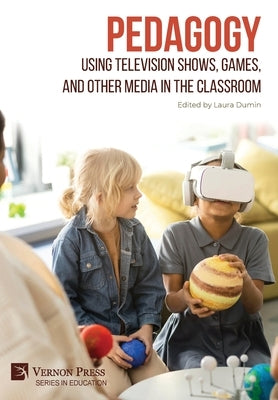 Pedagogy: Using Television Shows, Games, and Other Media in the Classroom by Dumin, Laura
