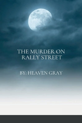 The Murder on Rally Street by Gray, Heaven