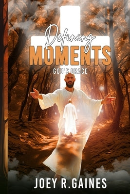 Defining Moments by Gaines, Joey R.