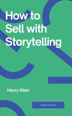 How to Sell with Storytelling by Allen, Henry