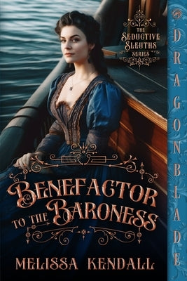 Benefactor to the Baroness: A Victorian Historical Romance Mystery by Kendall, Melissa