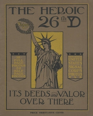 The Heroic 26th United States Infantry Yankee Division Its Deeds and Valor Over There In World War One by History Delivered