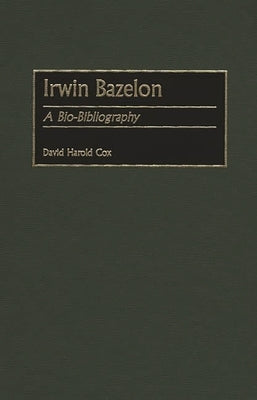 Irwin Bazelon: A Bio-Bibliography by Cox, David Harold