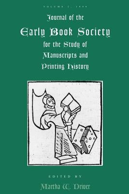 Journal of the Early Book Society: For the Study of Manuscripts and Printing History by Driver, Martha W.