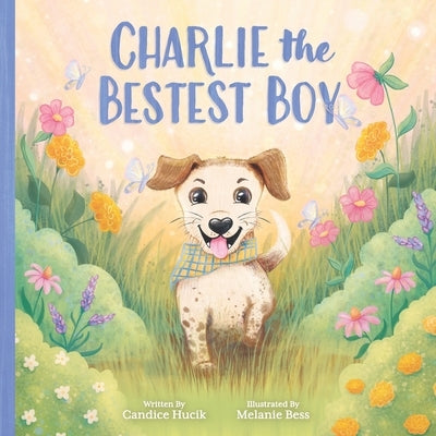 Charlie the Bestest Boy: Children's Christian Book on Faith-Based Values and Unconditional Love by Bess, Melanie