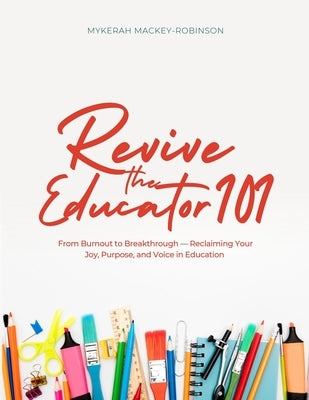Revive the Educator 101 by Mackey-Robinson, Mykerah