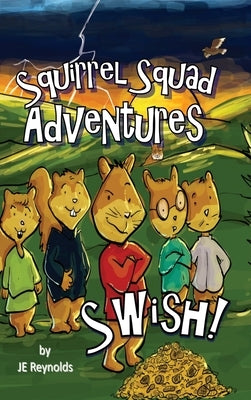 Squirrel Squad Adventures: Swish! by Reynolds, J. E.