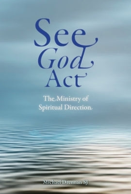 See God ACT: The Ministry of Spiritual Direction by Drennan Sj, Michael