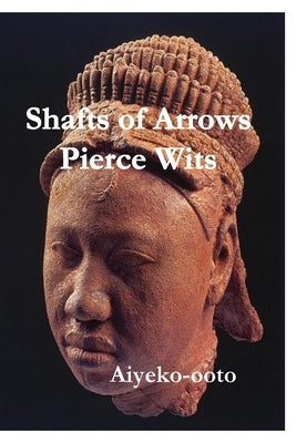 Shafts of Arrows Pierce Wits: Shafts of Arrows Pierce Wits by Onadele, Cash