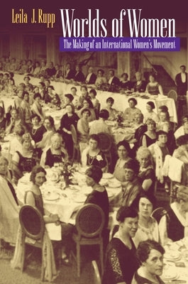 Worlds of Women: The Making of an International Women's Movement by Rupp, Leila J.