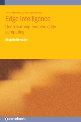 Edge Intelligence: Deep learning-enabled edge computing by Benedict, Shajulin