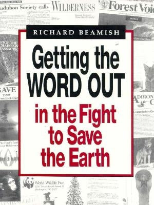 Getting the Word Out in the Fight to Save the Earth by Beamish, Richard