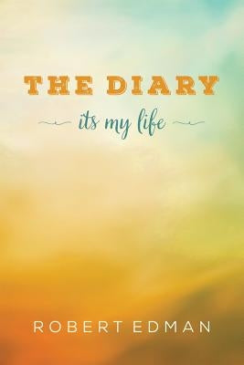 The Diary: Its my life by Edman, Robert