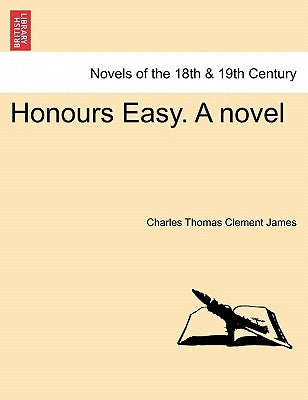 Honours Easy. a Novel Vol. I. by James, Charles Thomas Clement