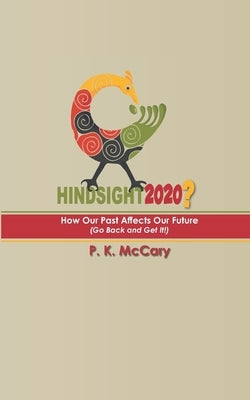 Hindsight2020?: How Our Past Affects Our Future by McCary, P. K.