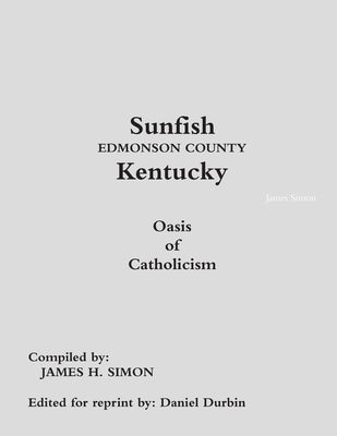 Sunfish Edmonson County Kentucky: Oasis of Catholicism by Simon, James