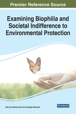 Examining Biophilia and Societal Indifference to Environmental Protection by Markey, Mary Ann