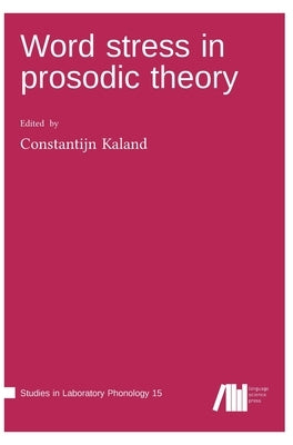 Word stress in prosodic theory by Kaland, Constantijn