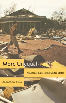 More Unequal: Aspects of Class in the United States by Yates, Michael D.