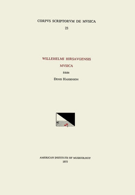 CSM 23 Willehelmus Hirsaugensis (1030-1091), Musica, Edited by Denis Harbinson: Volume 23 by Harbinson, Denis
