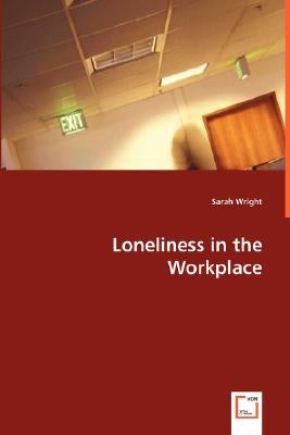 Loneliness in the Workplace by Wright, Sarah