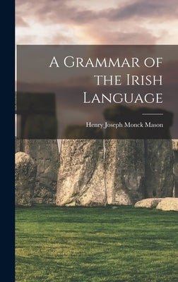 A Grammar of the Irish Language by Joseph Monck Mason, Henry