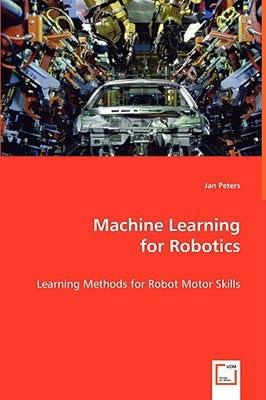 Machine Learning for Robotics by Peters, Jan
