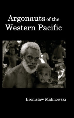Argonauts of the Western Pacific; An Account of Native Enterprise and Adventure in the Archipelagoes of Melanesian New Guinea. by Malinowski, Bronislaw