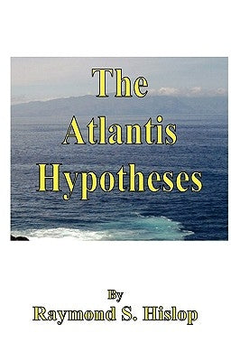 The Atlantis Hypotheses by Hislop, Raymond