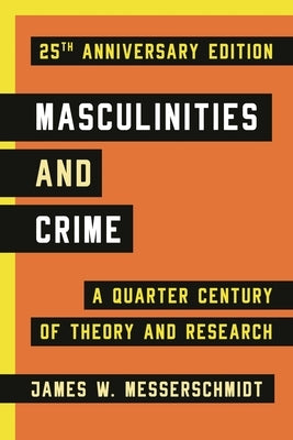 Masculinities and Crime: A Quarter Century of Theory and Research by Messerschmidt, James W.
