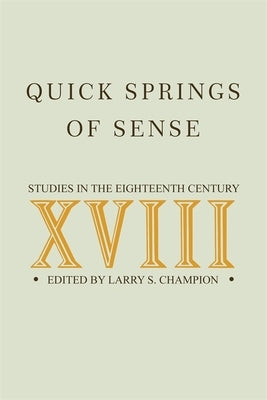 Quick Springs of Sense: Studies in the Eighteenth Century by Champion, Larry S.