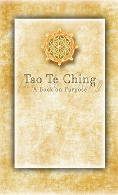 Tao Te Ching - A Book on Purpose: As received by Rev. Devan Jesse Byrne by Byrne, Devan Jesse