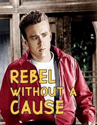 Rebel Without A Cause: Screenplay by Consuegra, Jorge