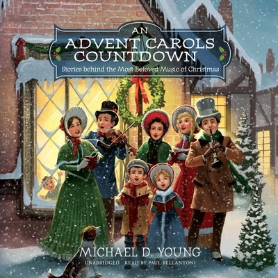 An Advent Carols Countdown: Stories Behind the Most Beloved Music of Christmas by Young, Michael D.