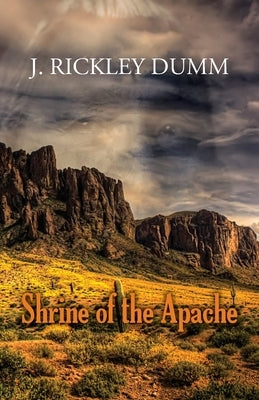Shrine of the Apache by Dumm, J. Rickley