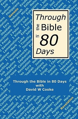 Through the Bible in 80 Days: A Bird's Eye View of the Bible by Cooke, David W.