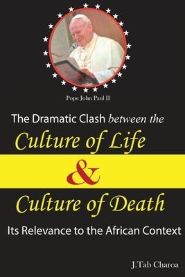 The Dramatic Clash Between the Culture of Life and Culture of Death by Charoa