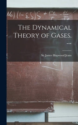 The Dynamical Theory of Gases. -- by Jeans, James Hopwood