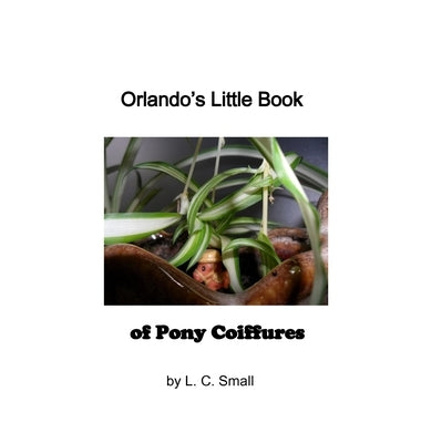 Orlando's Little Book of Pony Coiffures by Small, L. C.