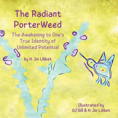 The Radiant PorterWeed: The Awakening to One's True Identity of Unlimited Potential by Lilibet, H. Joi