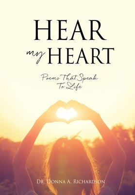 Hear My Heart: Poems That Speak To Life by Richardson, Donna A.