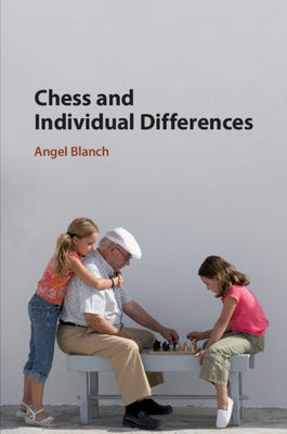 Chess and Individual Differences by Blanch, Angel
