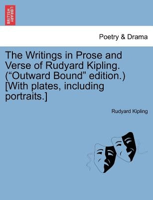 The Writings in Prose and Verse of Rudyard Kipling. ("Outward Bound" Edition.) [With Plates, Including Portraits.] by Kipling, Rudyard