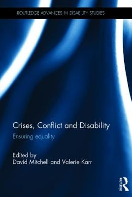 Crises, Conflict and Disability: Ensuring Equality by Mitchell, David