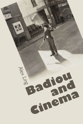 Badiou and Cinema by Ling, Alex