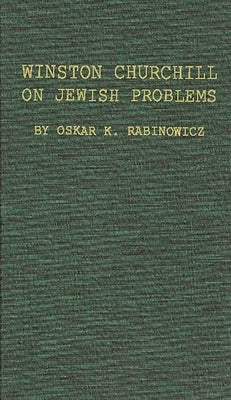 Winston Churchill on Jewish Problems by Rabinowicz, Oscar K.