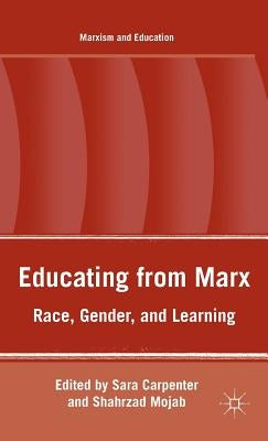 Educating from Marx: Race, Gender, and Learning by Mojab, S.