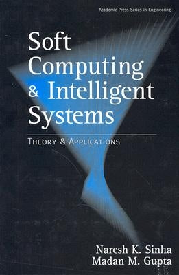 Soft Computing and Intelligent Systems: Theory and Applications by Gupta, Madan M.